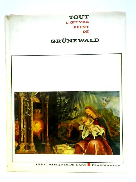 Tout L'Oeuvre Peint de Grunewald By Piero Bianconi