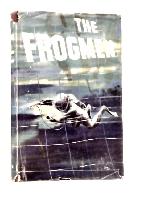 The Frogmen: The Story Of The Wartime Underwater Operators von T.J.Waldron & J.Gleeson