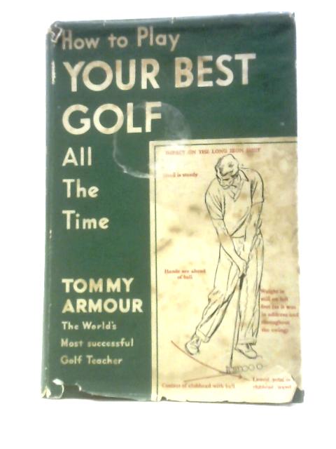 How To Play Your Best Golf All The Time By Tommy Armour