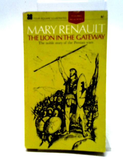 The Lion in the Gateway The Noble Story of the Persian Wars By Mary Renault