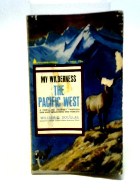 My Wilderness: The Pacific West By William O. Douglas