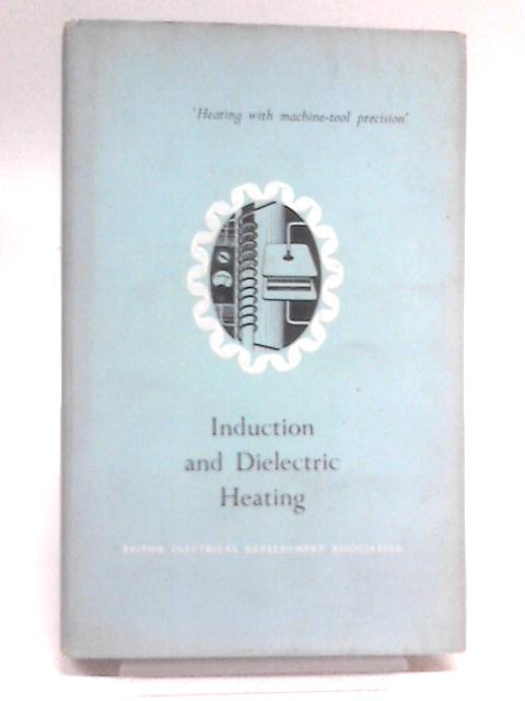 Induction and Dielectric Heating von British Electrical Development Association