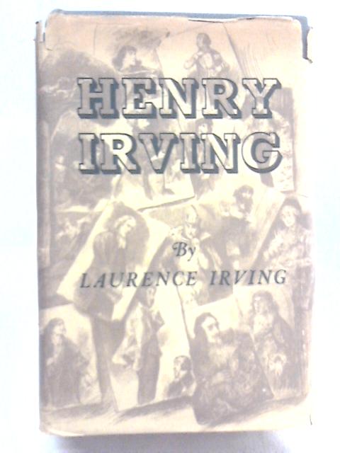 Henry Irving The Actor and the World By Laurence Irving