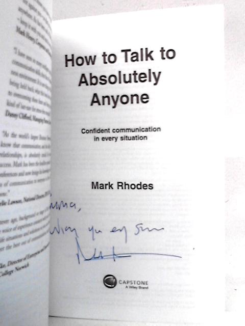 How To Talk To Absolutely Anyone: Confident Communication in Every Situation By Mark Rhodes