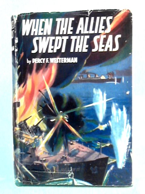 When The Allies Swept The Seas By Percy F. Westerman