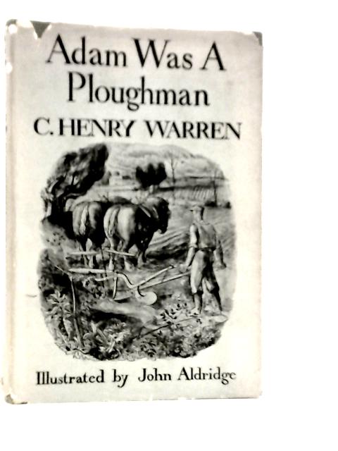 Adam Was a Ploughman By C.Henry Warren