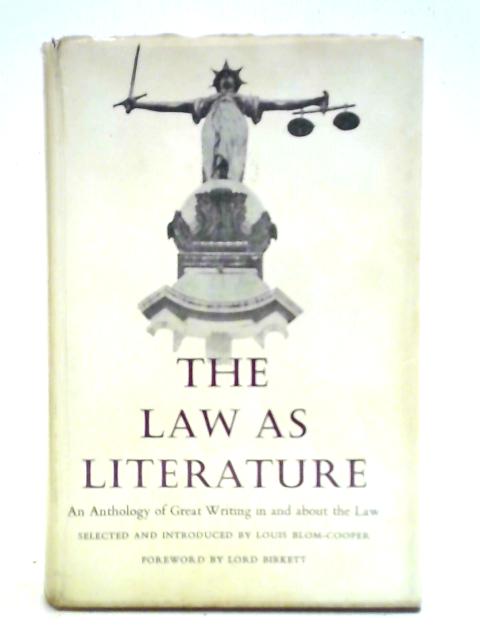 The Law As Literature: An Anthology Of Great Writing In And About The Law By Louis Blom-Cooper (ed.)