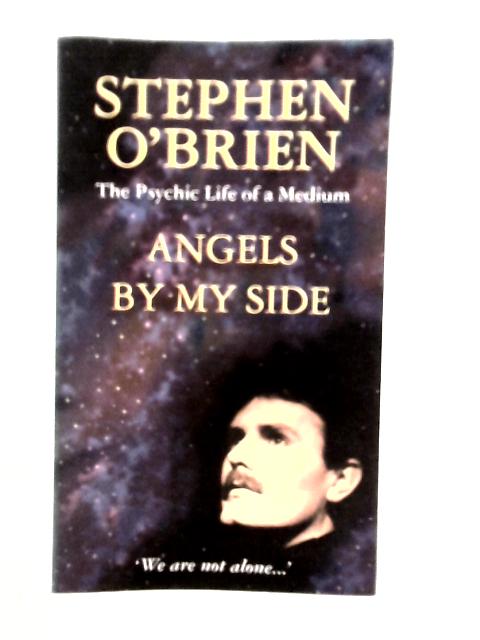 Angels by My Side: Psychic Life of a Medium By Stephen O'Brien