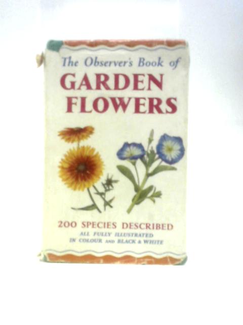 The Observer's Book of Garden Flowers - Book No 25. By Arthur King