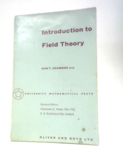 Introduction to Field Theory (Mathematical Texts) von Iain T.Adamson