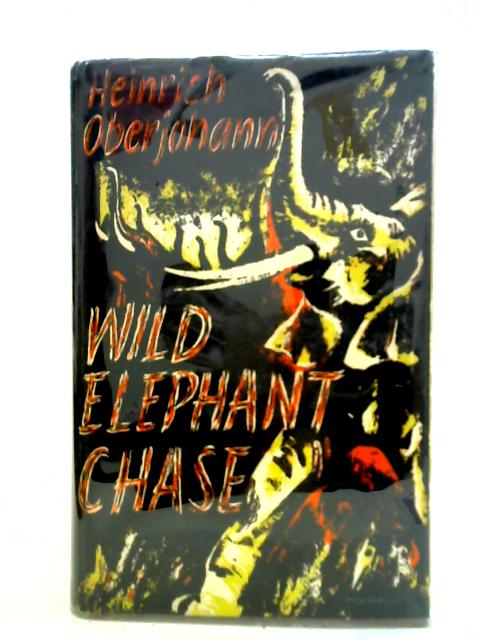 Wild Elephant Chase: Adventure In The Lake Chad Region By Heinrich Oberjohann