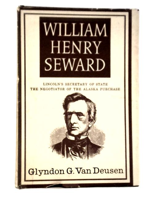 William Henry Seward By Glyndon G.Van Deusen