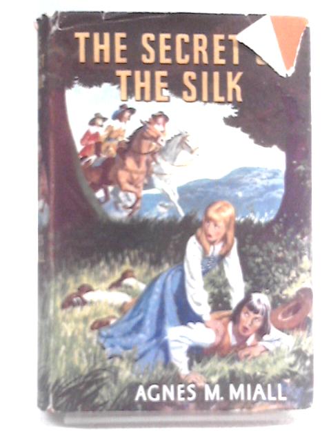 The Secret of the Silk By Agnes M. Miall