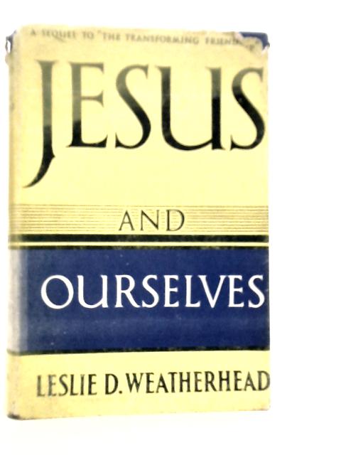 Jesus And Ourselves: With Questionnaire For Group Discussion von Leslie D.Weatherhead