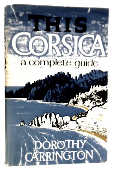 This Corsica: A Complete Guide von Dorothy Carrington