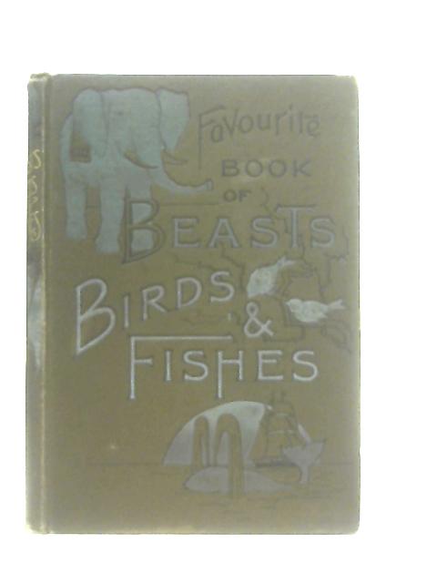 The Favourite Book of Beasts, Birds, and Fishes von Anon