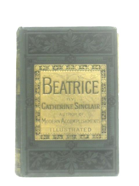 Beatrice, or, The Unknown Relatives von Catherine Sinclair