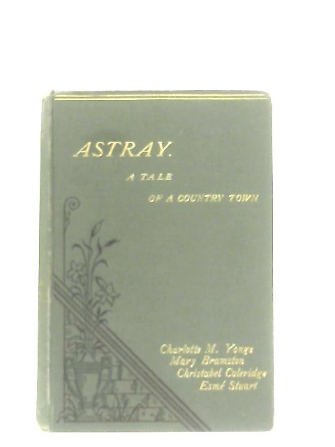 Astray: A Tale Of A Country Town von Charlotte M. Yonge et al