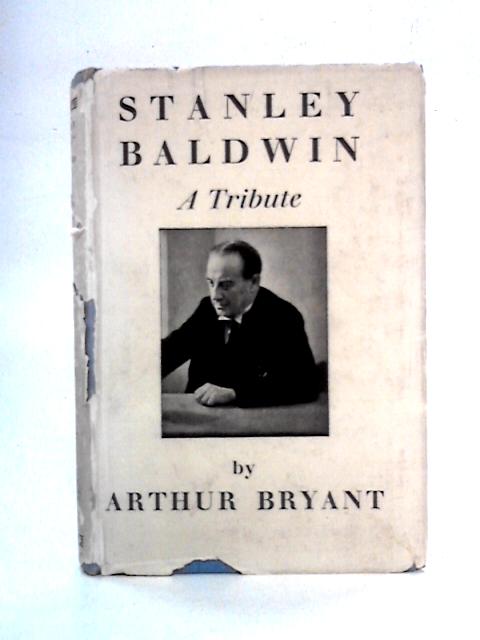 Stanley Baldwin: A Tribute By Arthur Bryant