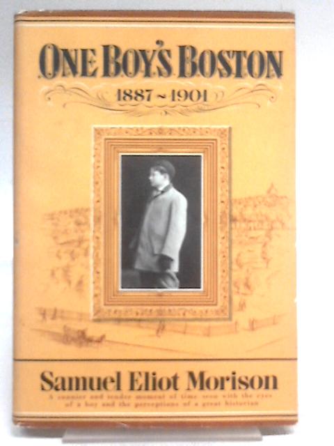 One Boy's Boston 1887-1901 von Samuel Eliot Morison