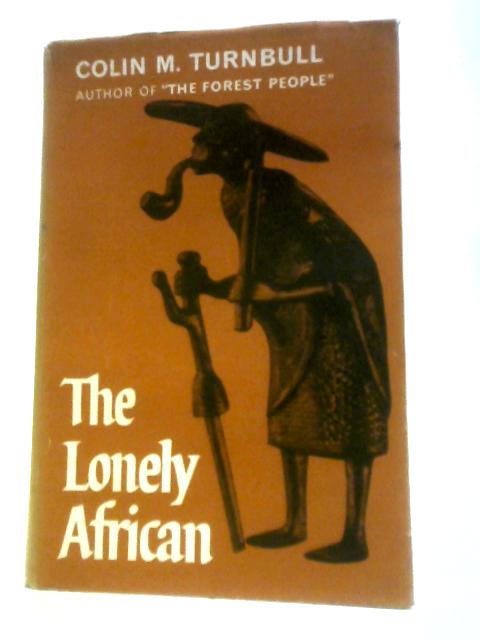 The Lonely African By Colin M. Turnbull