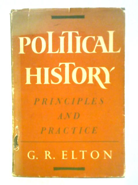 Political History and Principles and Practice By G. R. Elton