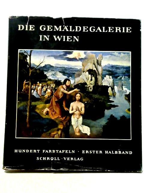 Die Gemaldegalerie Des Kunsthistorischen Museums in Wien Hundert Farbtafeln Erster Halbband von Vinzenz Oberhammer