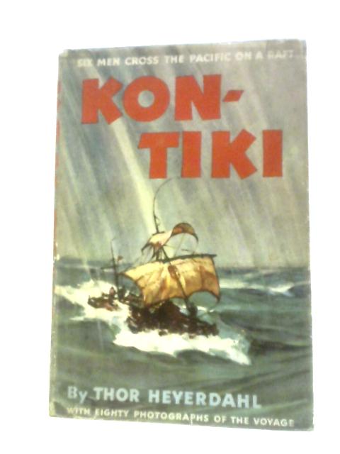 Kon-Tiki: Across the Pacific by Raft By Thor Heyerdahl