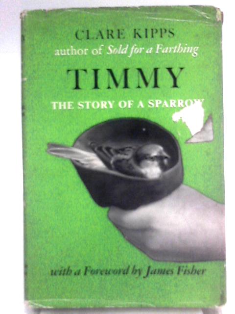 Timmy: The Story Of A Sparrow By Clare Kipps