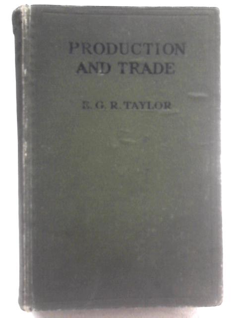 Production and Trade By E. G. R. Taylor