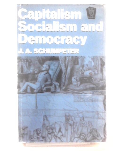 Capitalism, Socialism and Democracy By Joseph Schumpeter