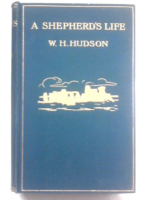 A Shepherd's Life: Impressions of the South Wiltshire Downs von W. H. Hudson