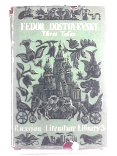 Dream Of A Ridiculous Man, Another Man's Wife, A Meek Young Girl von Fyodor Dostoyevsky