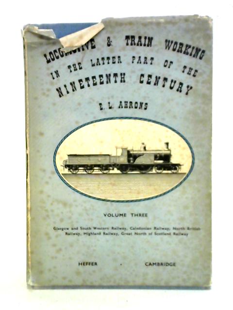 Locomotive and Train Working in the Later Part of the Nineteenth Century Volume 3 von E. L. Ahrons