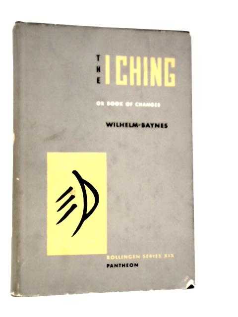 The I Ching, or Book of Changes, Volume II By Cary F.Baynes