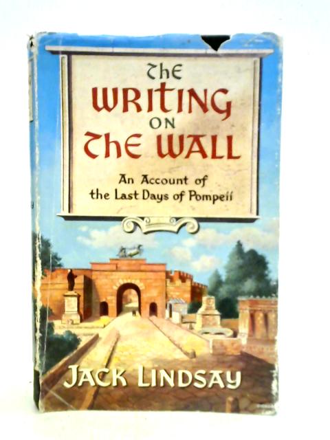 The Writing On The Wall, An Account Of Pompeii In Its Last Days. von Jack Lindsay