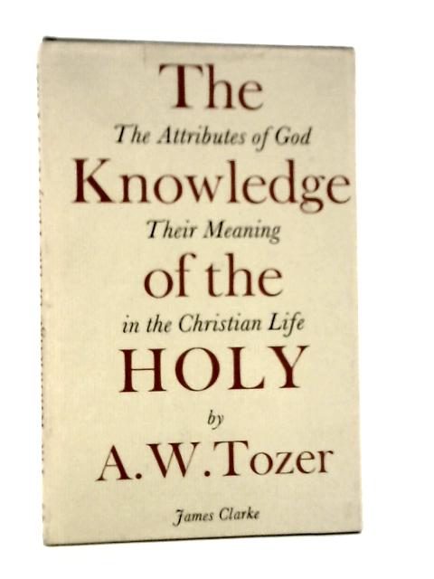 The Knowledge of the Holy By A.W.Tozer