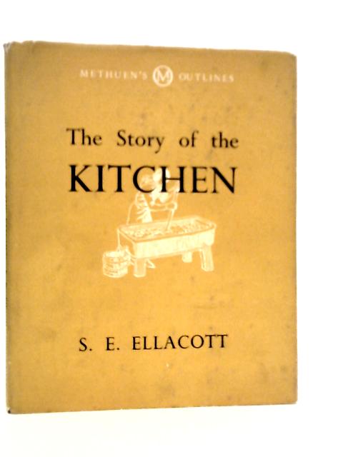 The Story of the Kitchen By S.E.Ellacott