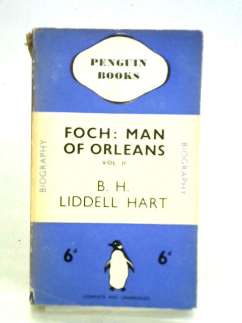 Marshal Foch: The Man Of Orleans Volume Two von Liddell Hart