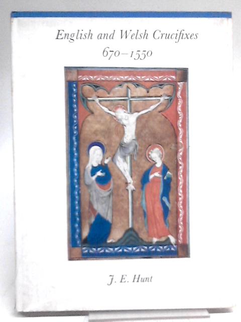 English And Welsh Crucifixes 670-1550 von Hunt, J. Eric.