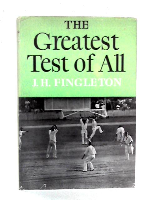 The Greatest Test of All (Cricket) By J.H. Fingleton