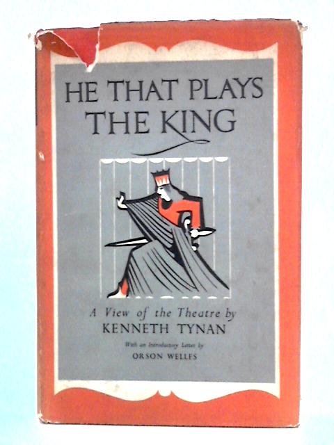 He That Plays The King: A View of the Theatre By Kenneth Tynan