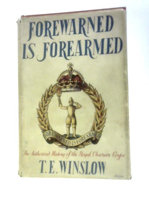 Forewarned is Forearmed. A History of the Royal Observer Corps By T.E.Winslow