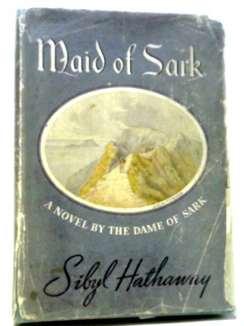 Maid of Sark By Sibyl Hathaway