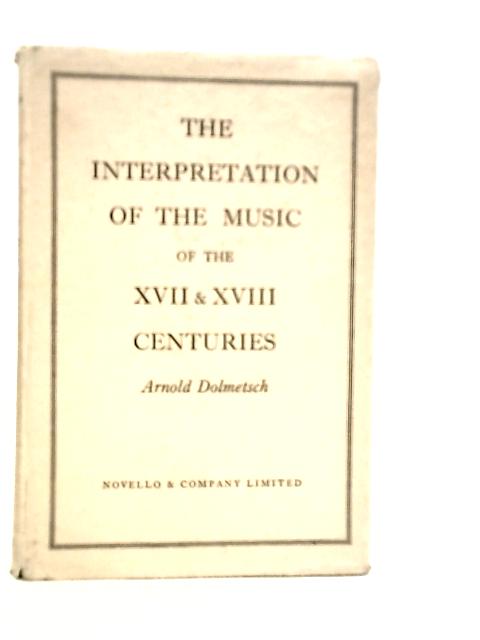 The Interpretation of The Music of The XVII & XVIII Centuries von Arnold Dolmetsch