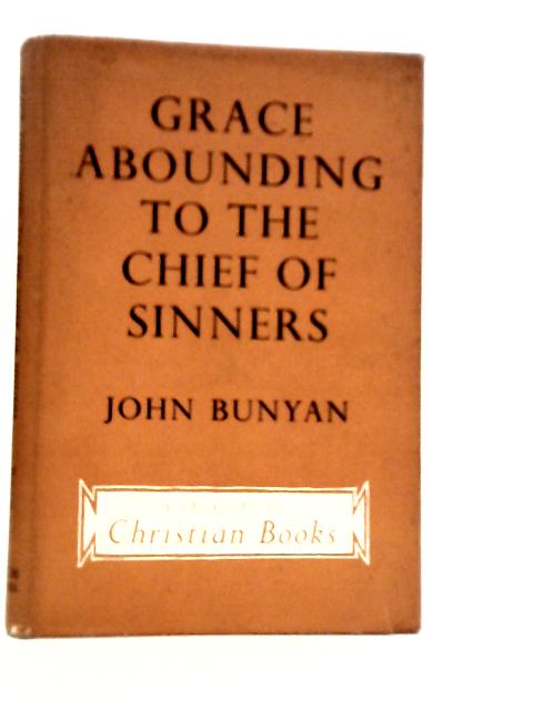 Grace Abounding to the Chief of Sinners von John Bunyan