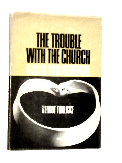 The Trouble with the Church: A Call for Renewal von Helmut Thielicke