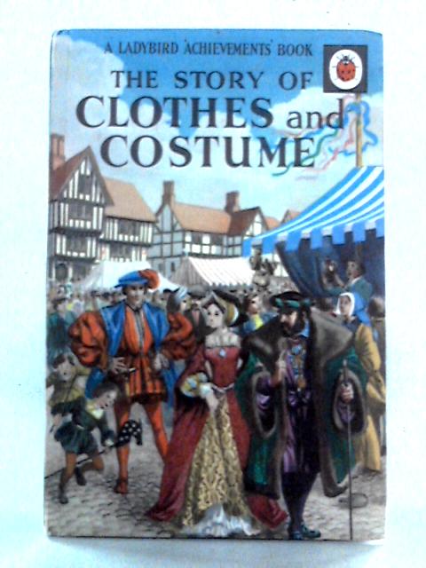 The Story of Clothes and Costume (Ladybird Books) By Richard Bowood