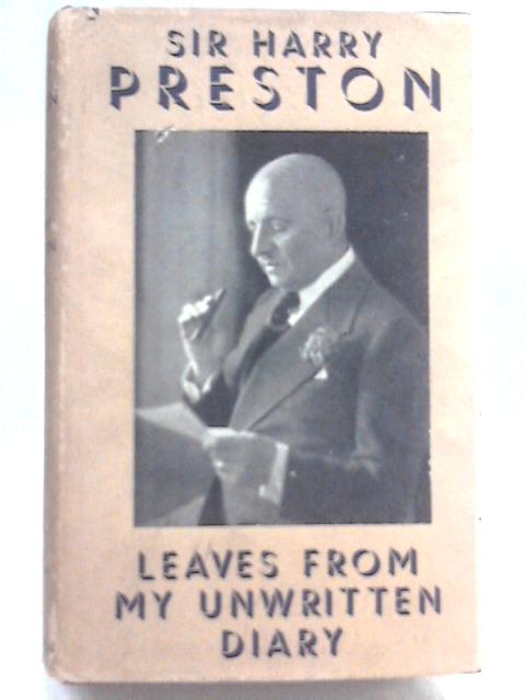 Leaves from My Unwritten Diary By Sir Harry Preston