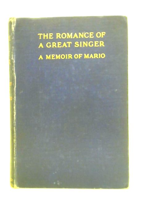 The Romance of a Great Singer, a Memoir of Mario By Mrs Godfrey Pearse Frank Hird